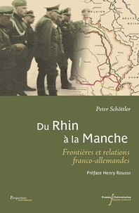 Peter Schöttler - Du Rhin à la Manche - Frontières et relations franco-allemandes au XXe siècle.