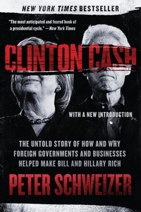 Peter Schweizer - Clinton Cash - The Untold Story of How and Why Foreign Governments and Businesses Helped Make Bill and Hillary Rich.