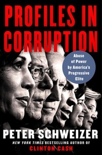 Peter Schweizer - Profiles in Corruption - Abuse of Power by America's Progressive Elite.
