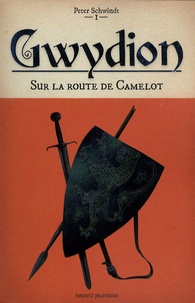 Peter Schwindt - Gwydion Tome 1 : Sur la route de Camelot.