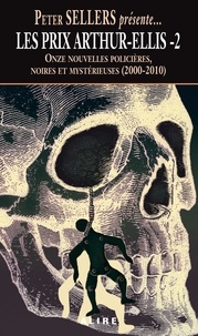 Peter Sellers - Les prix Arthur-Ellis tome 2 - Onze nouvelles policières, noires et mystérieuses (2000-2010).