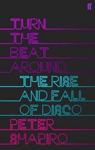 Peter Shapiro - Turn the Beat Around - The Rise and Fall of Disco.