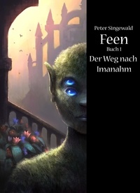  Peter Singewald - Feen Buch 1: Der Weg nach Imanahm - Feen, #1.