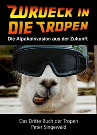 Zurück in die Tropen - Das dritte Buch der Tropen: Die Alpakainvasion aus der Zukunft