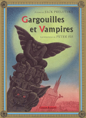 Peter Sis et Jack Prelutsky - Gargouilles Et Vampires.