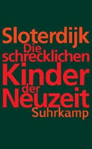 Peter Sloterdijk - Die schrecklichen Kinder der Neuzeit - Uber dans anti-genealogische Experiment der Moderne.