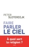 Peter Sloterdijk - Faire parler le ciel - De la théopoésie.