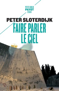 Peter Sloterdijk - Faire parler le ciel - De la théopoésie.