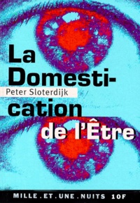 Peter Sloterdijk - La domestication de l'être. - Pour un éclaircissement de la clairière.