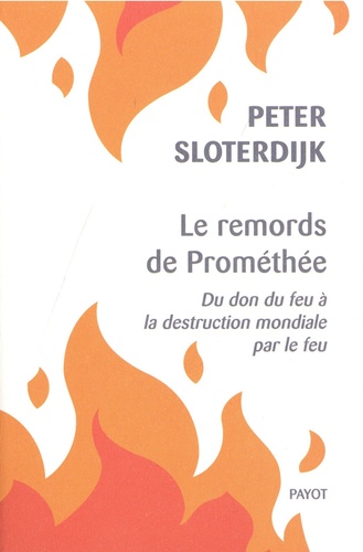 Le remords de Prométhée. Du don du feu à la destruction mondiale par le feu