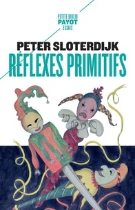 Peter Sloterdijk - Réflexes primitifs - Considérations psychopolitiques sur les inquiétudes européennes.