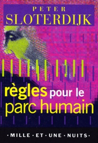 Peter Sloterdijk - Règles pour le parc humain - Une lettre en réponse à la "Lettre sur l'humanisme" de Heidegger.