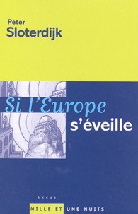Peter Sloterdijk - Si l'Europe s'éveille. - Réflexions sur le programme d'une puissance mondiale à la fin de l'ère de son absence politique.