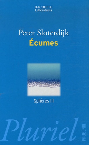 Peter Sloterdijk - Sphères - Tome 3, Ecumes, Sphérologie plurielle.