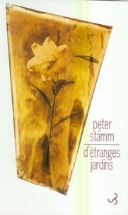Peter Stamm - D'étranges jardins.