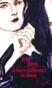 Peter Stamm - La douce indifférence du monde.