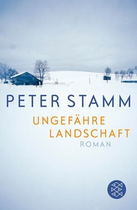 Peter Stamm - Ungefähre Landschaft.
