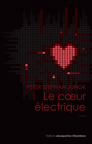 Peter Stephan Jungk - Le coeur électrique.