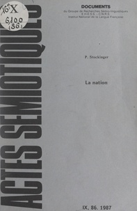 Peter Stockinger et Algirdas J. Greimas - La nation - Essai d'une représentation conceptuelle du raisonnement idéologique.