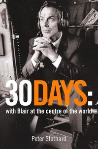 Peter Stothard - 30 Days - A Month at the Heart of Blair’s War (Text Only).