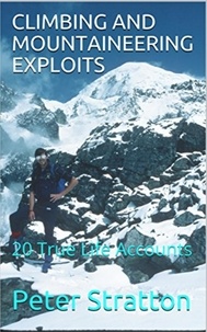  Peter Stratton - CLIMBING AND MOUNTAINEERING EXPLOITS - 20 True Life Accounts.