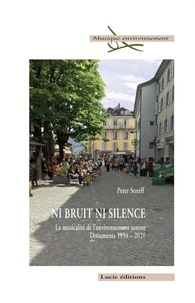 Peter Streiff - Ni bruit ni silence - La musicalité de l'environnement sonore - Documents 1994-2020.