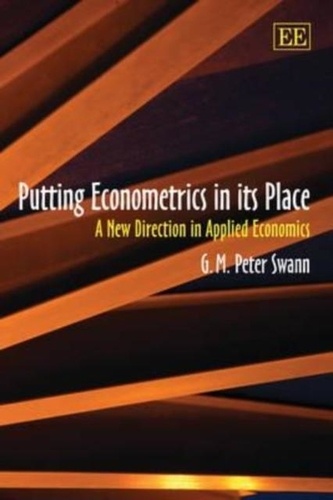 Peter Swann - Putting Econometrics in Its Place: A New Direction in Applied Economics.
