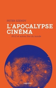 Peter Szendy - L'apocalypse cinéma - 2012 et autres fins du monde.