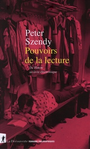 Peter Szendy - Pouvoirs de la lecture - De Platon au livre électronique.