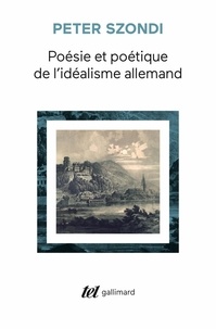 Peter Szondi - Poésie et poétique de l'idéalisme allemand.