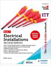 Peter Tanner - The City &amp; Guilds Textbook: Book 1 Electrical Installations, Second Edition: For the Level 3 Apprenticeships (5357 and 5393), Level 2 Technical Certificate (8202), Level 2 Diploma (2365) &amp; T Level Occupational Specialisms (8710).