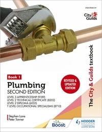 Peter Tanner et Stephen Lane - The City &amp; Guilds Textbook: Plumbing Book 1, Second Edition: For the Level 3 Apprenticeship (9189), Level 2 Technical Certificate (8202), Level 2 Diploma (6035) &amp; T Level Occupational Specialisms (8710).