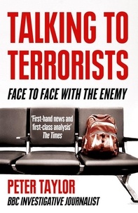 Peter Taylor - Talking to Terrorists - A Personal Journey from the IRA to Al Qaeda.