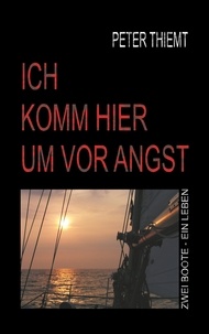 Peter Thiemt - Ich komm hier um vor Angst - Zwei Boote - Ein Leben.