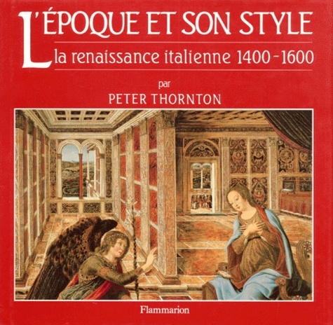 Peter Thornton - L'Epoque Et Son Style. La Renaissance Italienne 1400-1600.