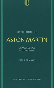 Peter Tomalin - Little Book of Aston Martin - L'excellence automobile.
