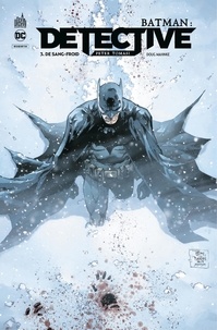 Peter Tomasi et Tom Taylor - Batman : Detective - Tome 3 - De sang-froid.