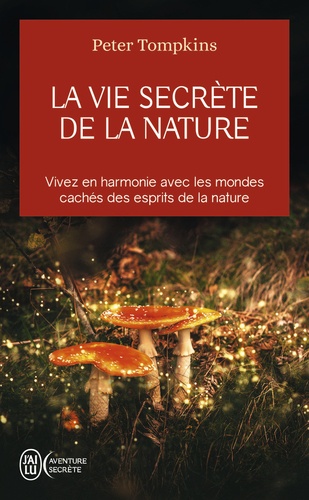 La vie secrète de la nature. Vivez en harmonie avec les mondes cachés des esprits de la nature