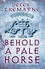 Behold A Pale Horse (Sister Fidelma Mysteries Book 22). A captivating Celtic mystery of heart-stopping suspense