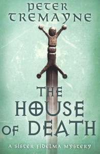 Peter Tremayne - The House of Death.