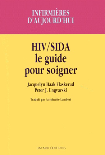 Peter Ungvarski et Jacquelyn Flaskerud - Hiv/Sida. Le Guide Pour Soigner.