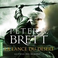 Peter V. Brett et Nicolas Justamon - La Lance du désert - Le Cycle des démons, T2.