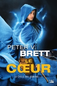 Peter V. Brett - Le Cœur - Le Cycle des démons, T5.