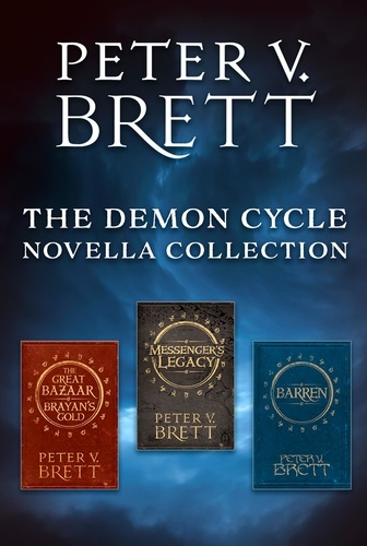 Peter V. Brett - The Demon Cycle Novella Collection - The Great Bazaar And Brayan’s Gold, Messenger’s Legacy, Barren.