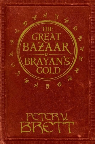 Peter V. Brett - The Great Bazaar and Brayan’s Gold - Stories from The Demon Cycle series.