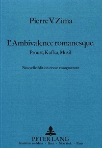Peter v. Zima - L'ambivalence romanesque - Proust, Kafka, Musil.