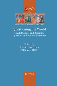 Peter Van Deun et Bram Demulder - Questioning the World - Greek Patristic and Byzantine Question-and-Answer Literature.