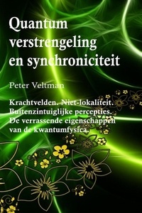  Peter Veltman - Quantumverstrengeling en synchroniciteit. Krachtvelden. Niet-lokaliteit. Buitenzintuiglijke percepties. De verrassende eigenschappen van de kwantumfysica. (Nederlandse taal).
