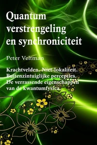Quantumverstrengeling en synchroniciteit. Krachtvelden. Niet-lokaliteit. Buitenzintuiglijke percepties. De verrassende eigenschappen van de kwantumfysica. (Nederlandse taal)