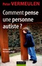 Peter Vermeulen - Comment pense une personne autiste ?.